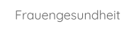 Frauengesundheit