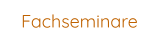 Fachseminare