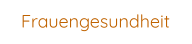 Frauengesundheit