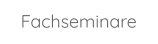 Fachseminare