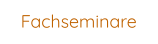 Fachseminare