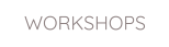 WORKSHOPS